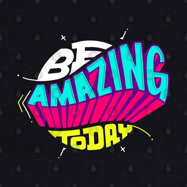 be amazing today by Mako Design 